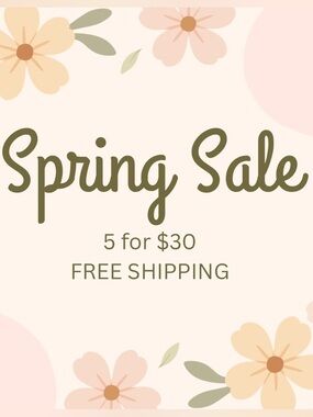 🌸5 FOR $30 WITH FREE SHIPPING SPRING SALE!🌸